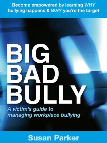 Big Bad Bully: A victim's guide to managing workplace bullying