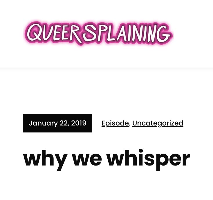 Queersplaining: Why we whisper
